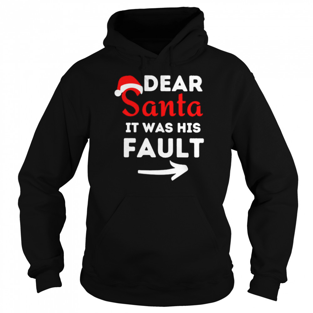 Dear santa it was his fault shirt Unisex Hoodie