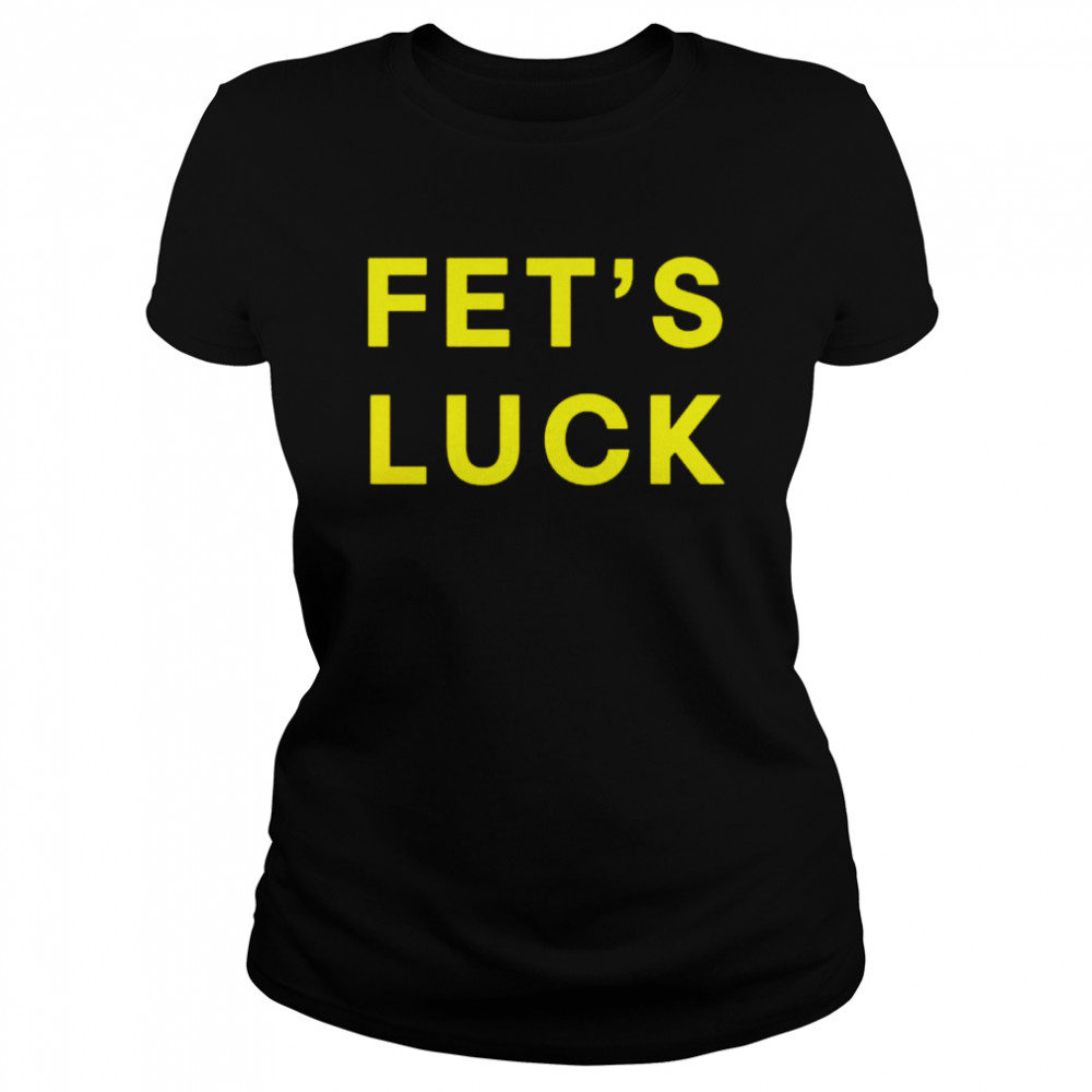 Fets Luck Lets Fuck shirt Classic Women's T-shirt