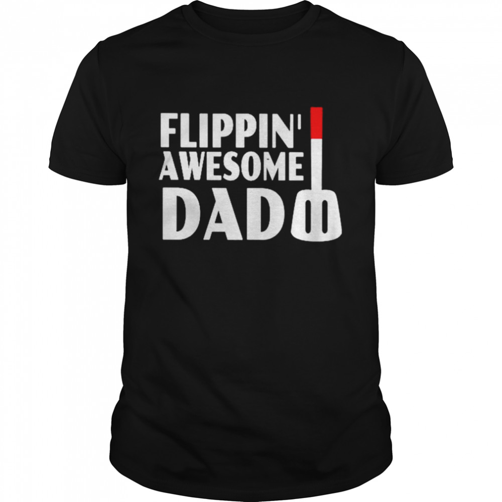 Flippin Awesome Dad shirt