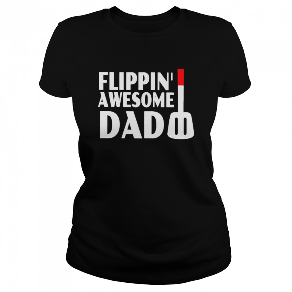 Flippin Awesome Dad shirt Classic Women's T-shirt