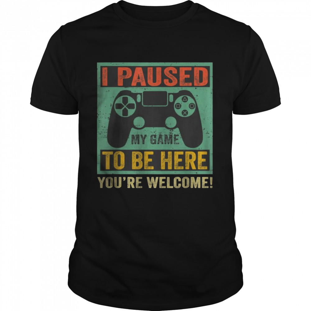 Gamer I Paused My Game To Be Here You’re Welcome T- Classic Men's T-shirt