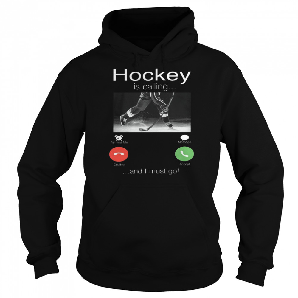 Hockey is calling and i must go shirt Unisex Hoodie