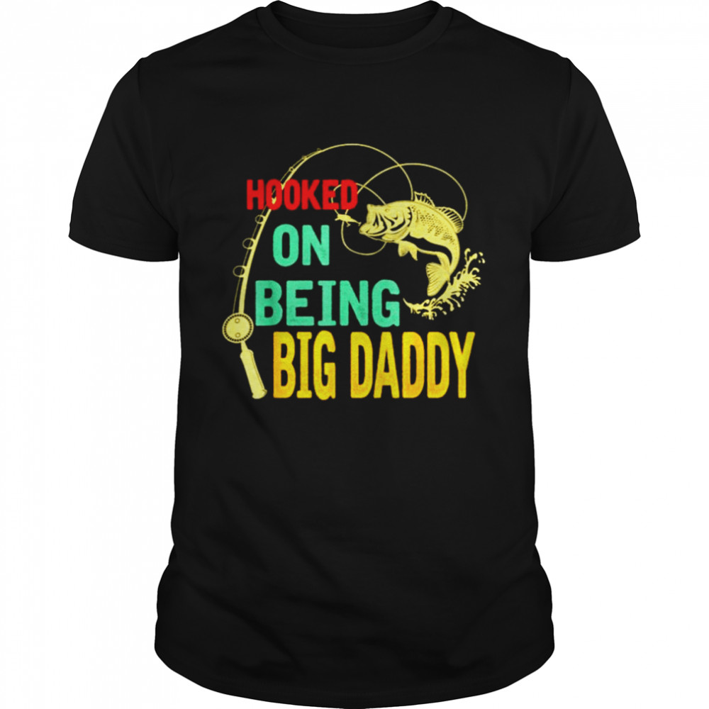 Hooked on being big daddy shirt Classic Men's T-shirt