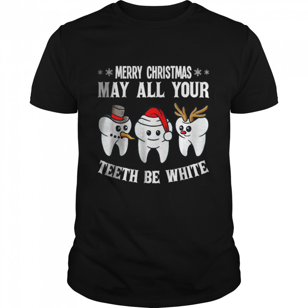 Merry Christmas May All Your th Be White Dentis shirt