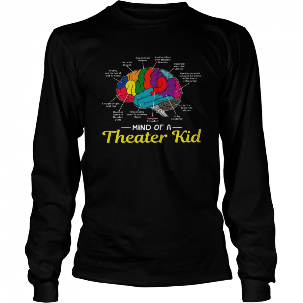 Backstage drama inside jokes with theater friends random youtube videos mind of a theater kid shirt Long Sleeved T-shirt