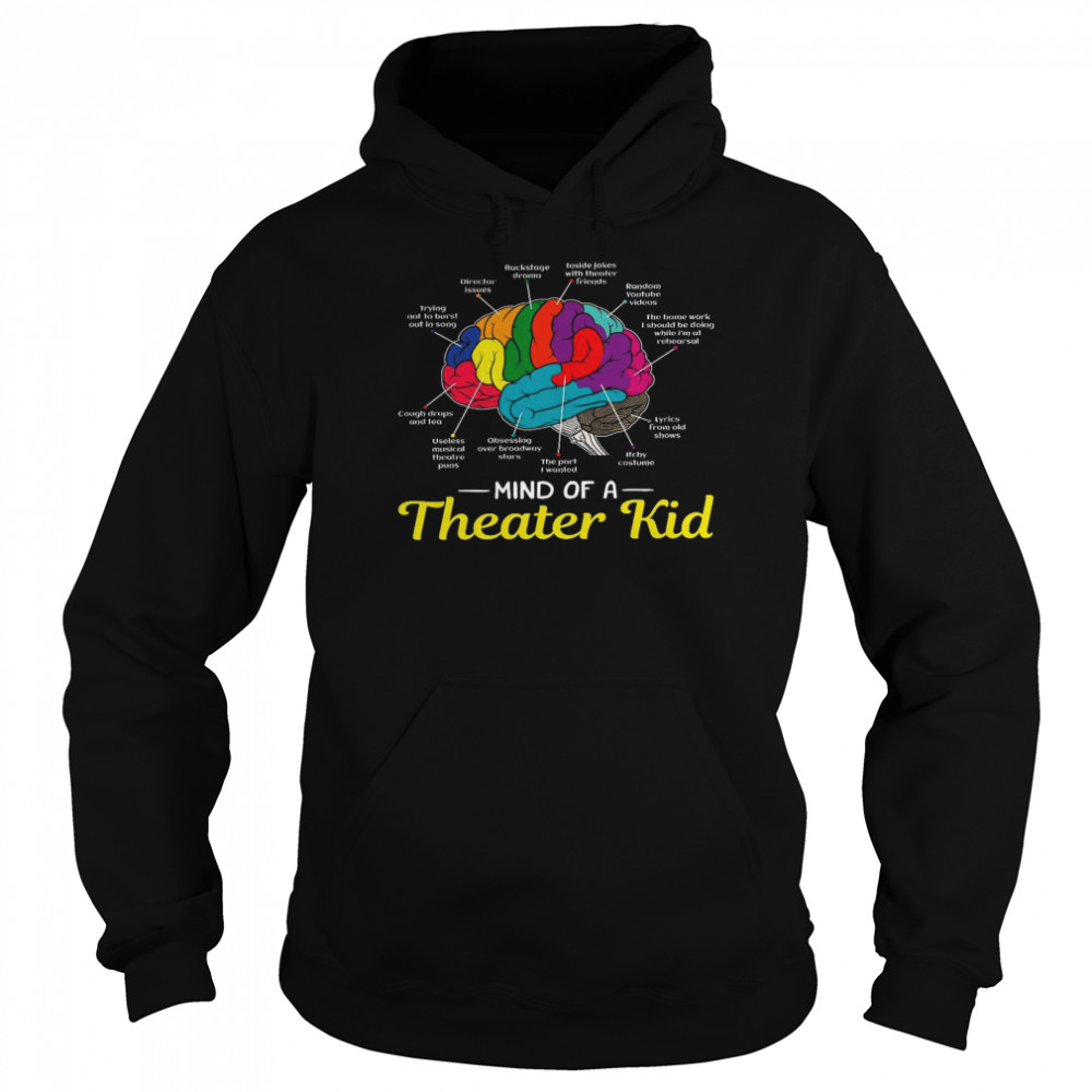 Backstage drama inside jokes with theater friends random youtube videos mind of a theater kid shirt Unisex Hoodie