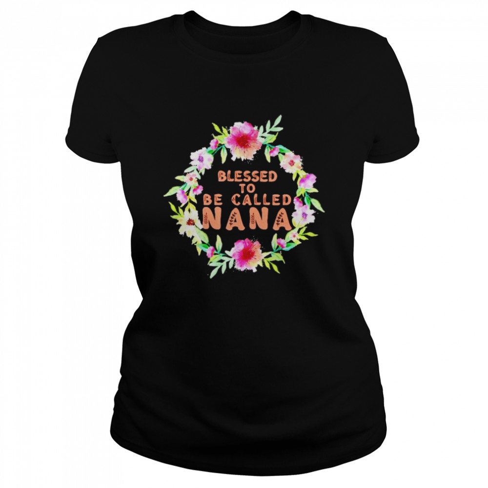 Blessed to be called nana flower shirt Classic Women's T-shirt