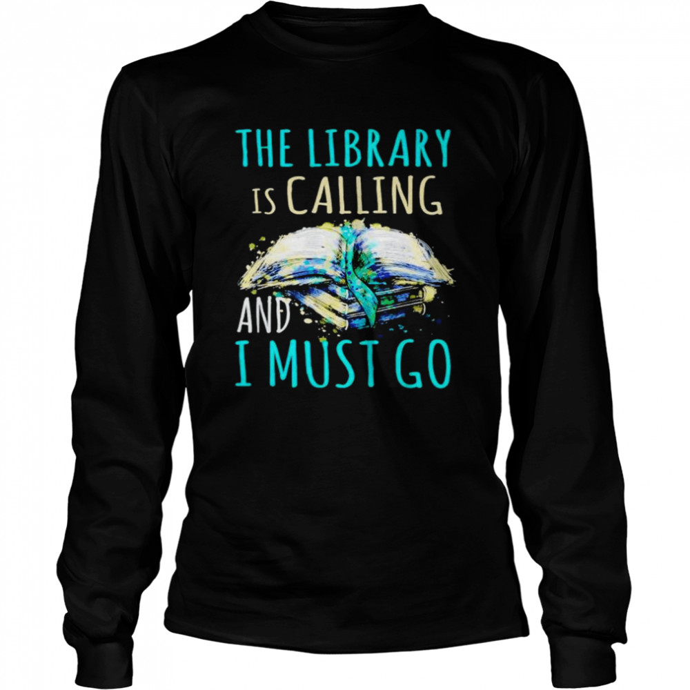 book the library is calling and I must go shirt Long Sleeved T-shirt