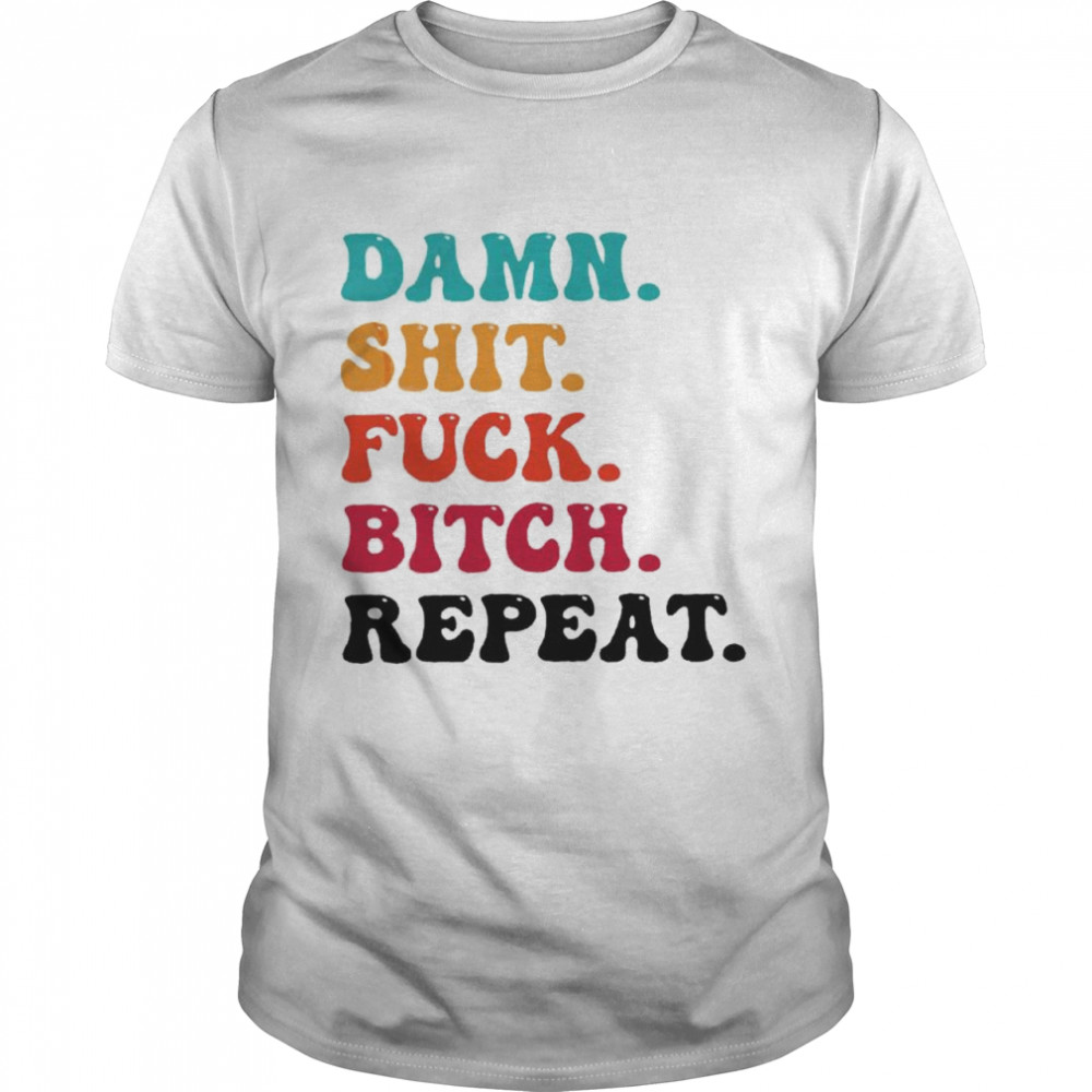 damn shit fuck bitch repeat shirt Classic Men's T-shirt