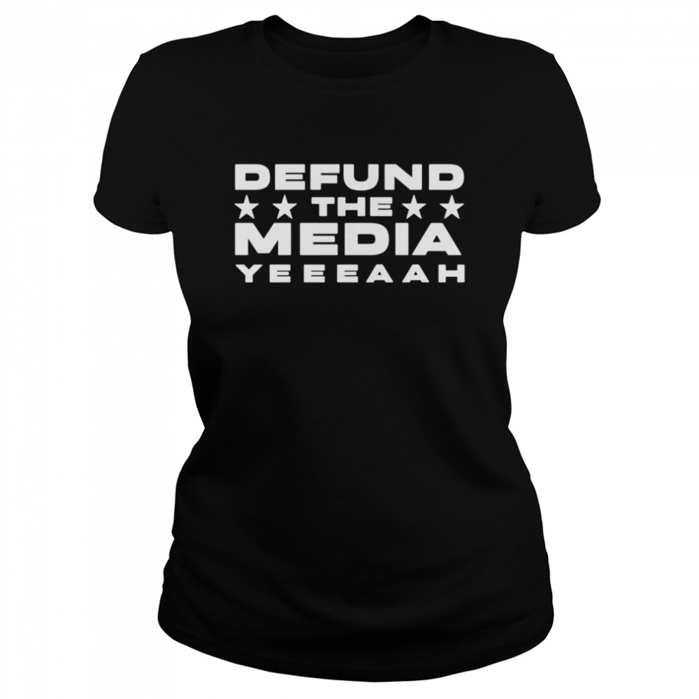 Defund the media yeeeaah shirt Classic Women's T-shirt