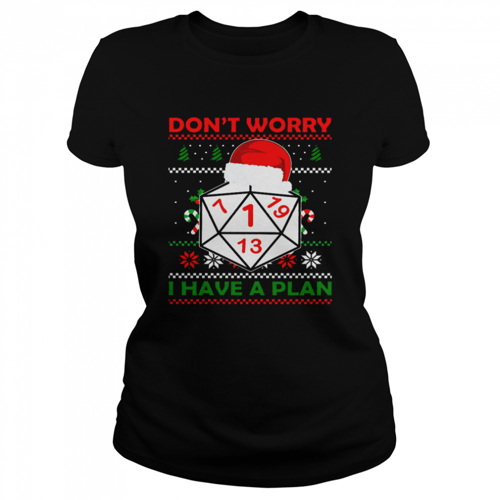 Dice Don’t Worry I Have A Plan Merry Christmas Classic Women's T-shirt