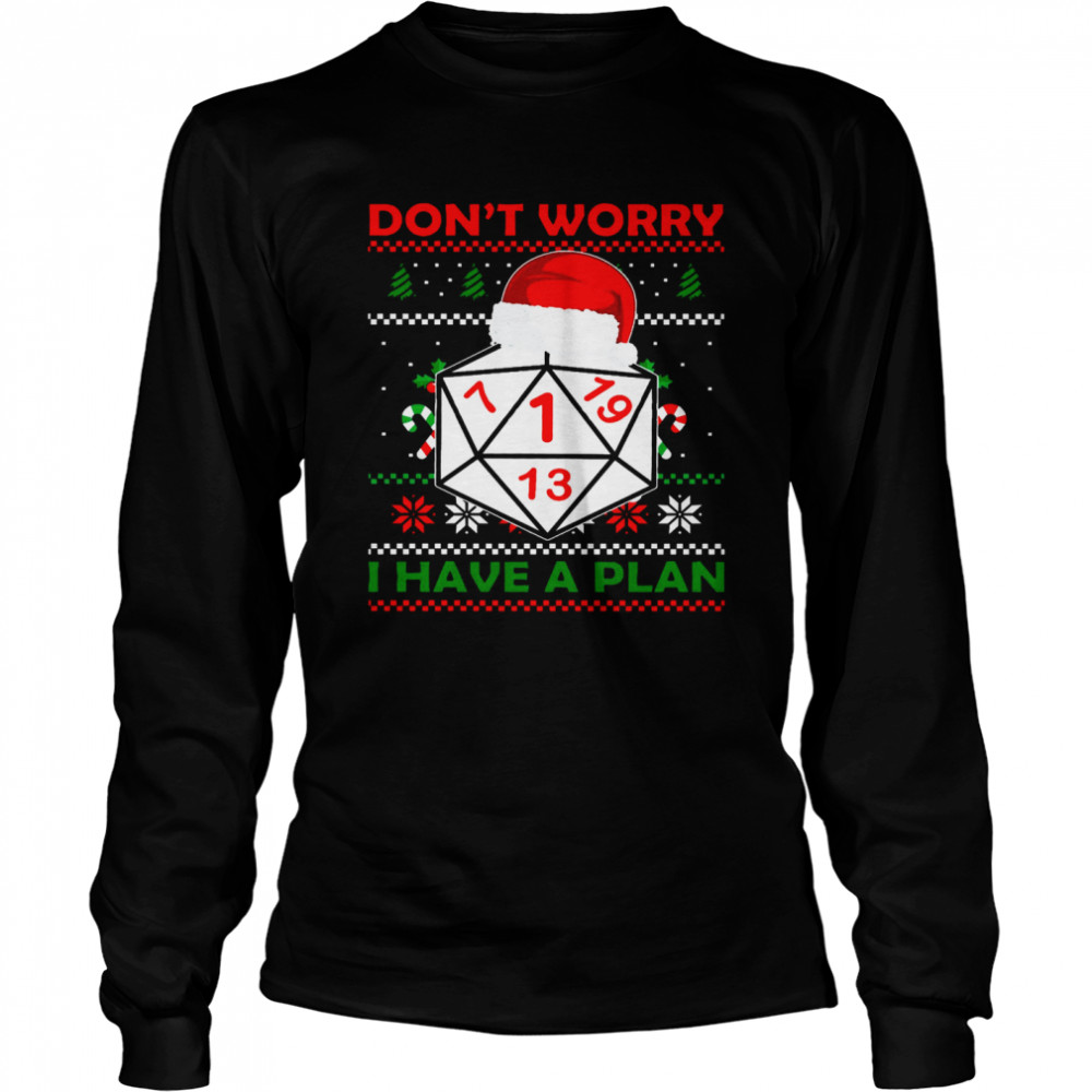 Dice Don’t Worry I Have A Plan Merry Christmas Long Sleeved T-shirt