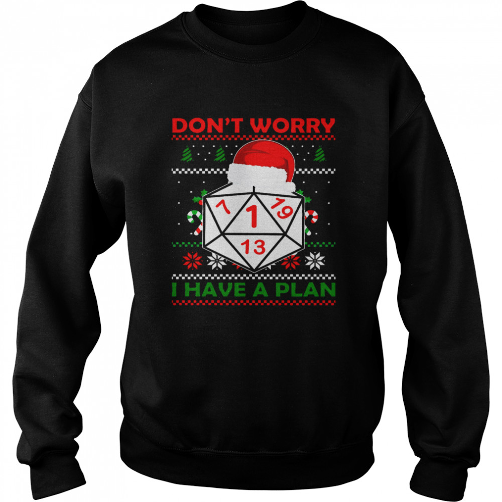 Dice Don’t Worry I Have A Plan Merry Christmas Unisex Sweatshirt