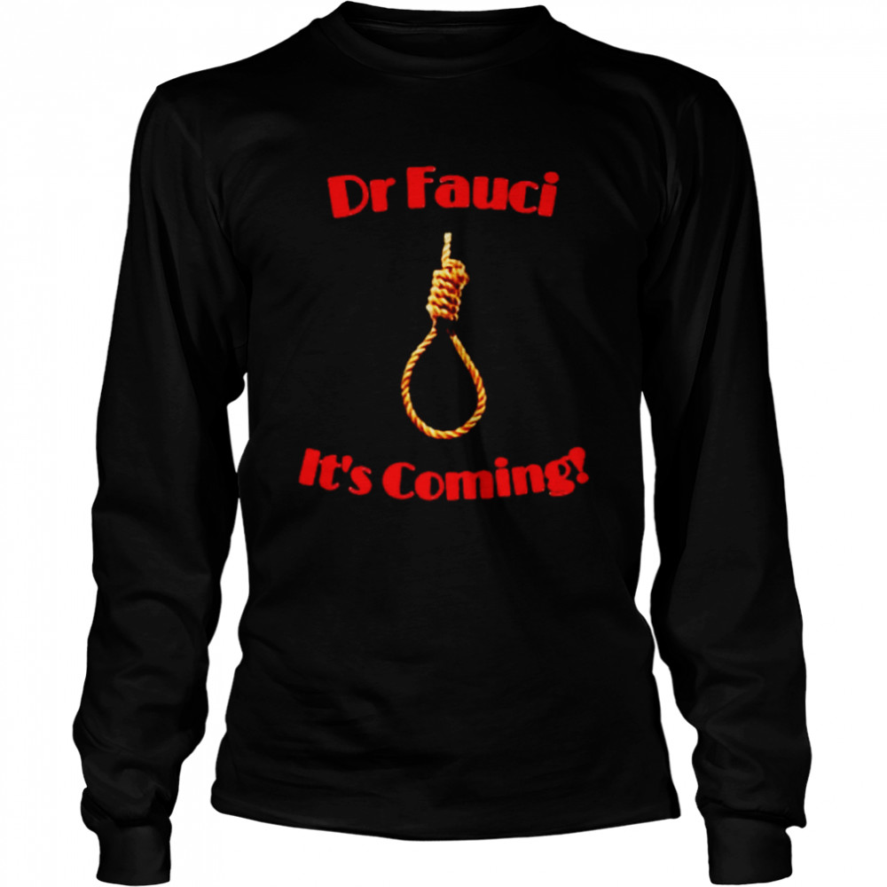 Dr Fauci Its coming shirt Long Sleeved T-shirt