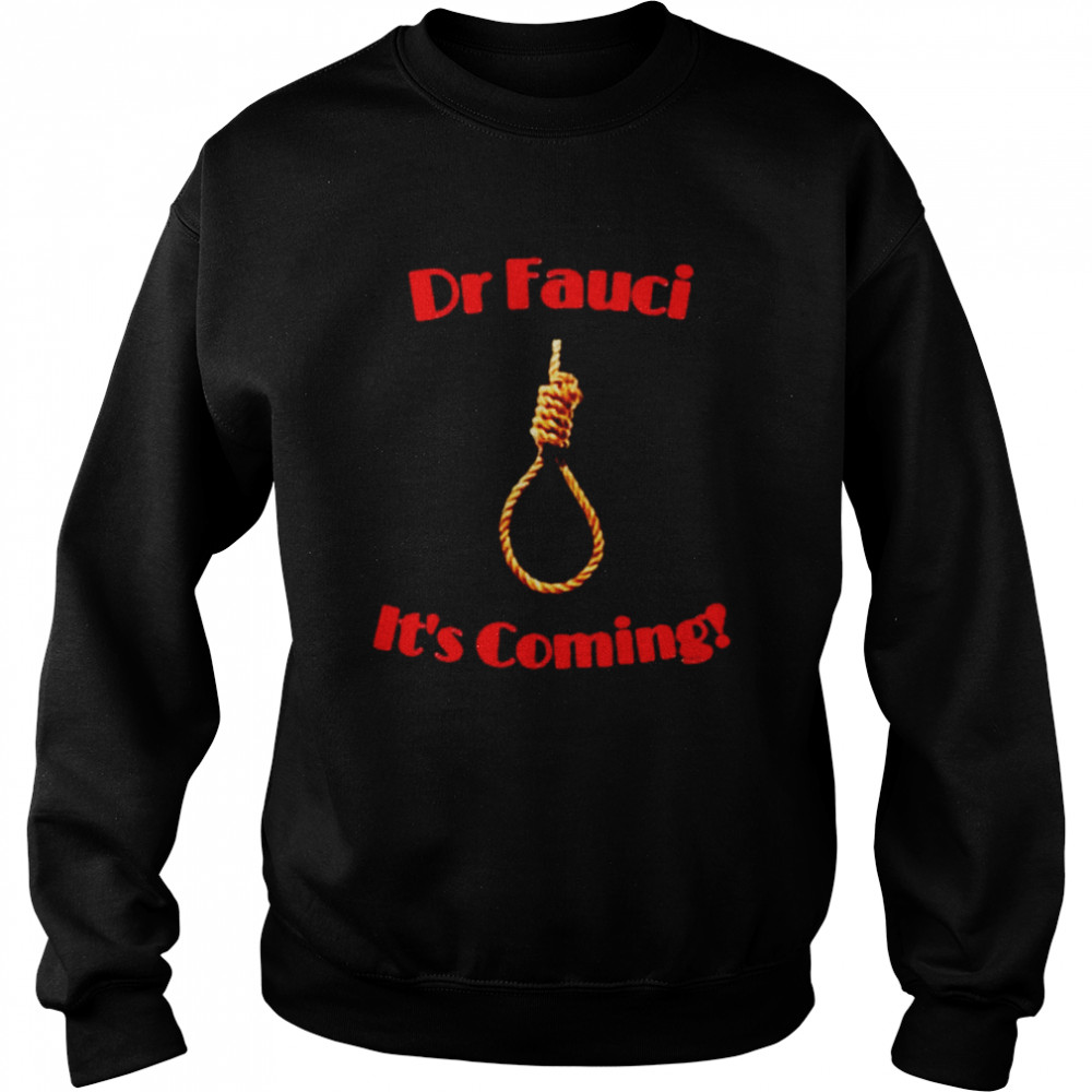 Dr Fauci Its coming shirt Unisex Sweatshirt