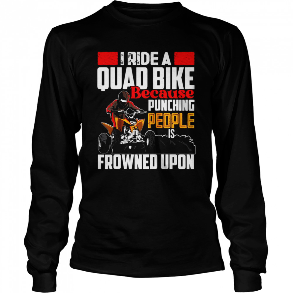 I ride Quad quad bike atv Long Sleeved T-shirt