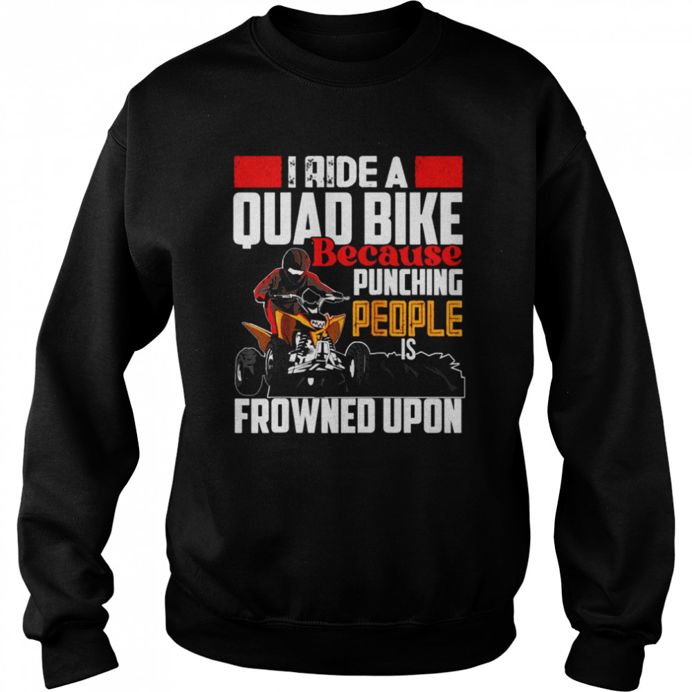 I ride Quad quad bike atv Unisex Sweatshirt