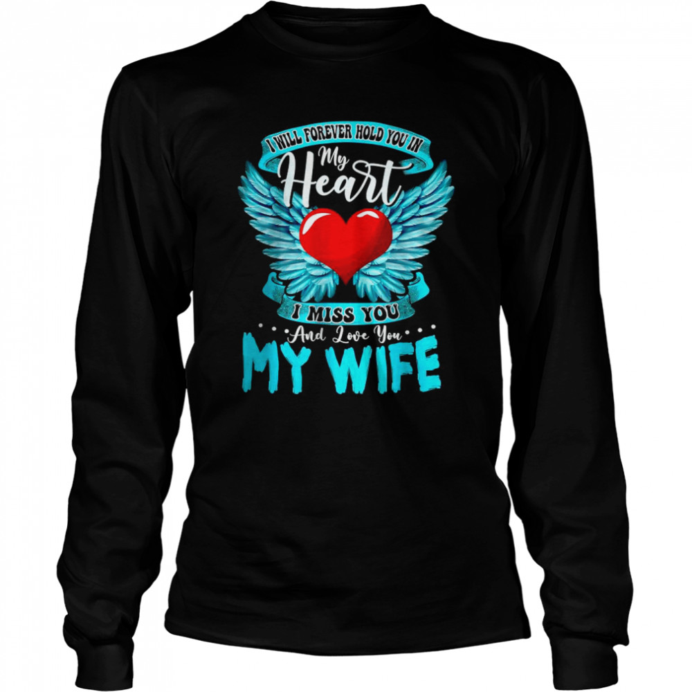 I Will Forever Hold You In My Heart I Love and Miss My Wife 2022 Long Sleeved T-shirt