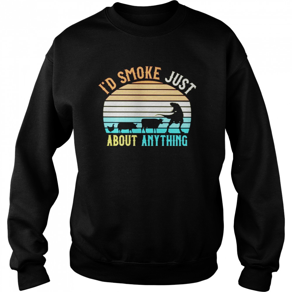 Id smoke just about anything vintage shirt Unisex Sweatshirt