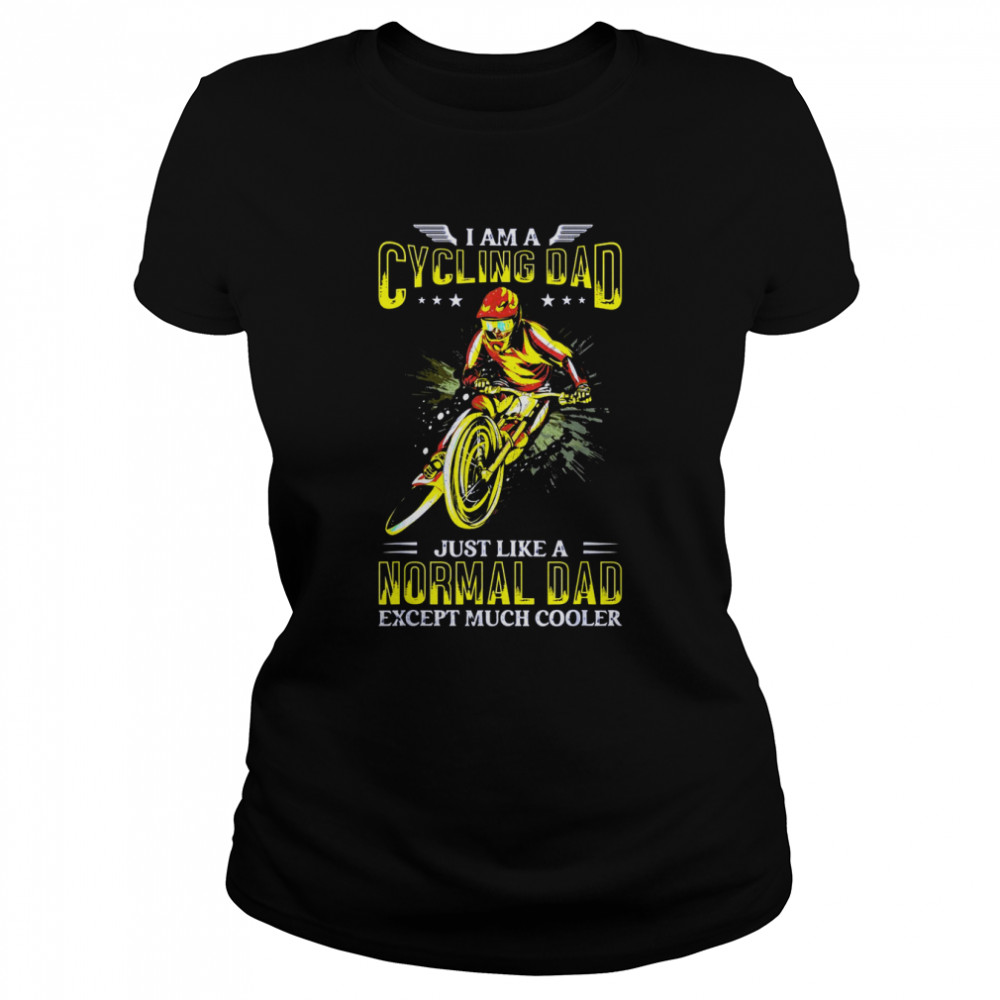 I’m A Cycling Dad Just Like Normal Bicycle Bike cyclist Funn Classic Women's T-shirt