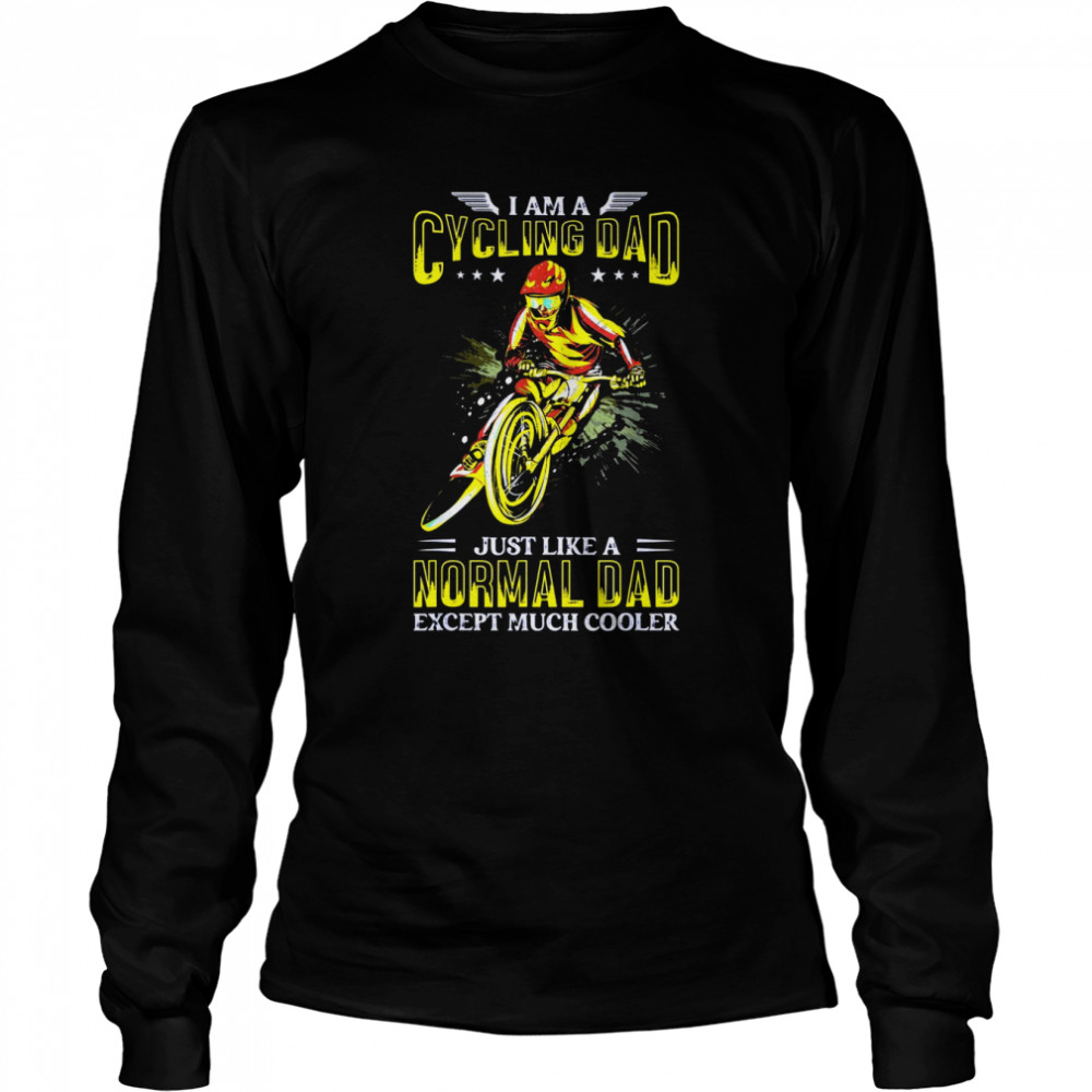 I’m A Cycling Dad Just Like Normal Bicycle Bike cyclist Funn Long Sleeved T-shirt