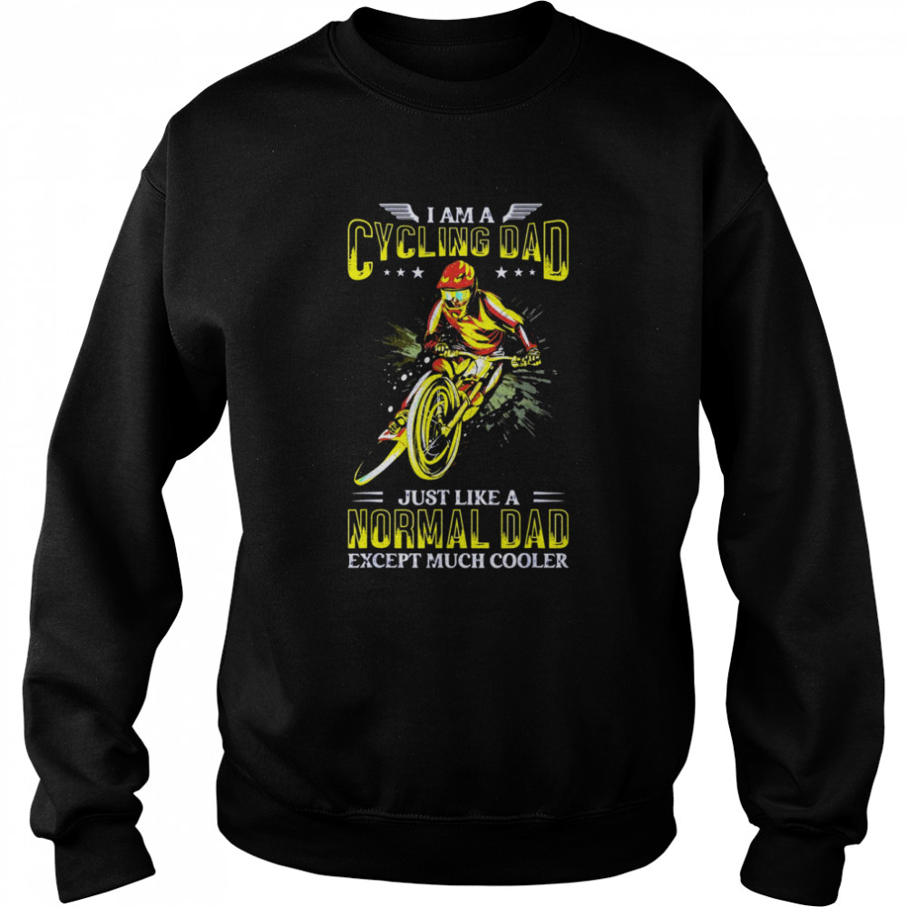 I’m A Cycling Dad Just Like Normal Bicycle Bike cyclist Funn Unisex Sweatshirt