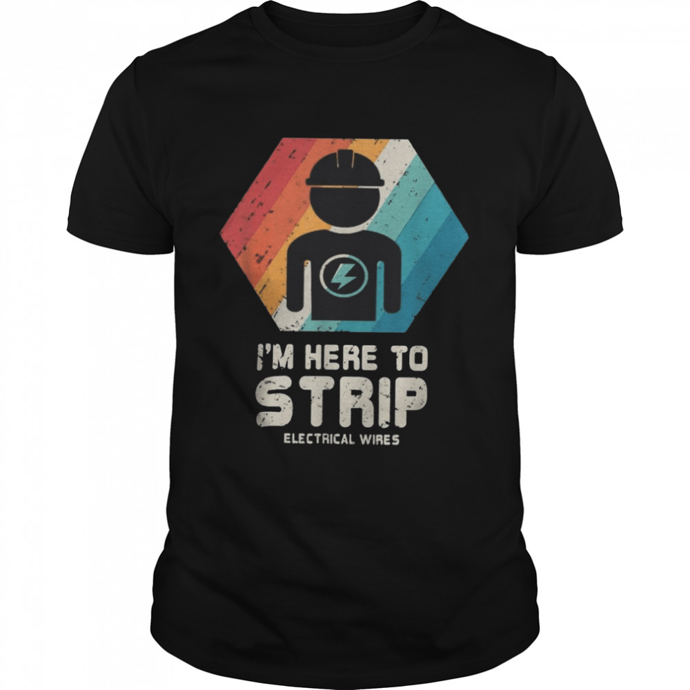 I’m Here To Strip Electrical Wires  Classic Men's T-shirt