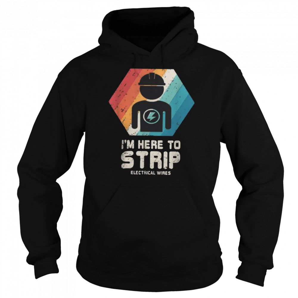 I’m Here To Strip Electrical Wires Unisex Hoodie