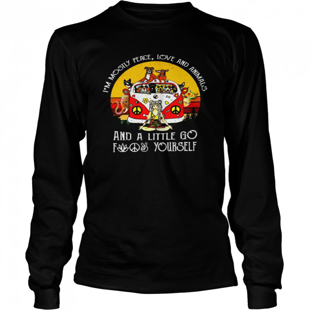 I’m mostly peace love and animals and a little go f yourself shirt Long Sleeved T-shirt