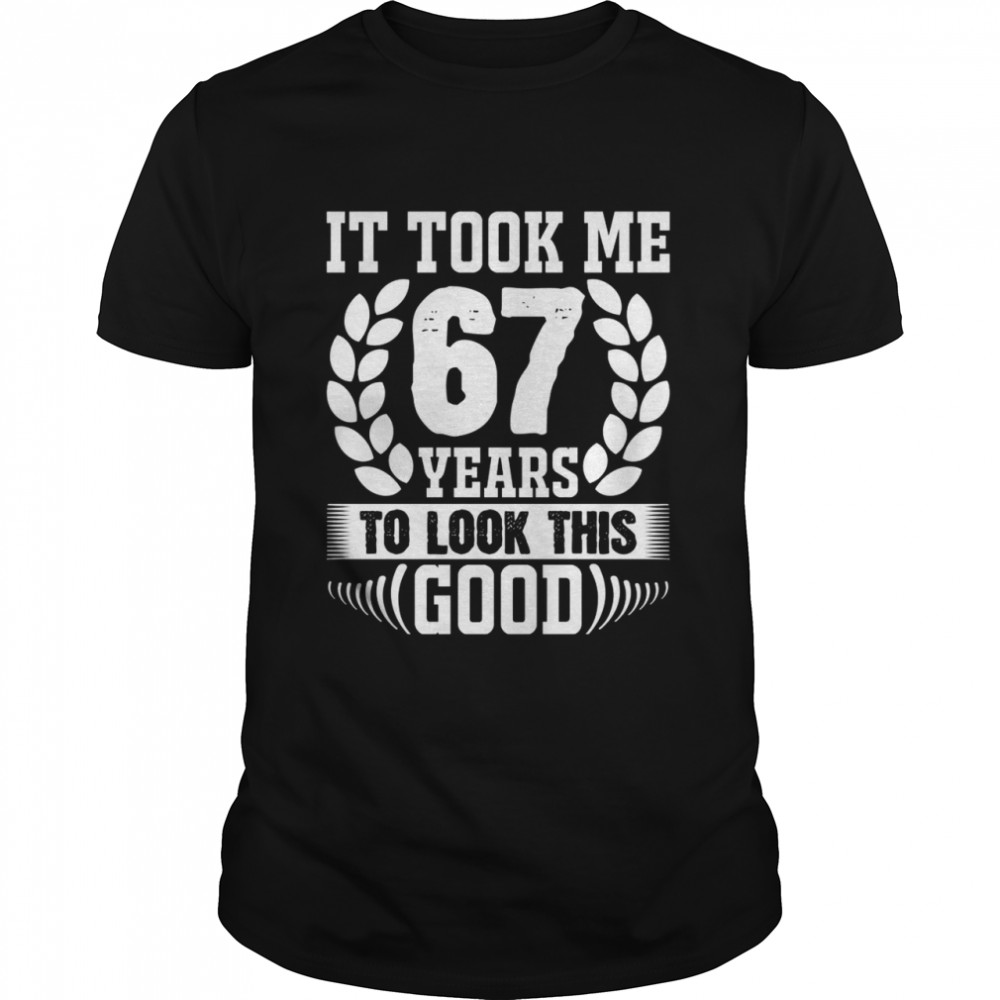 It took me 67 years to look this goods Classic Men's T-shirt