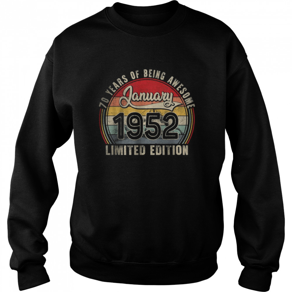 January 1952 Limited Edition 70 Years Of Being Awesome T- Unisex Sweatshirt