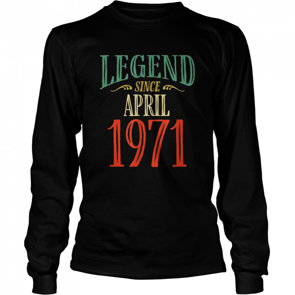 Legend Since April 1971 Birthday Long Sleeved T-shirt