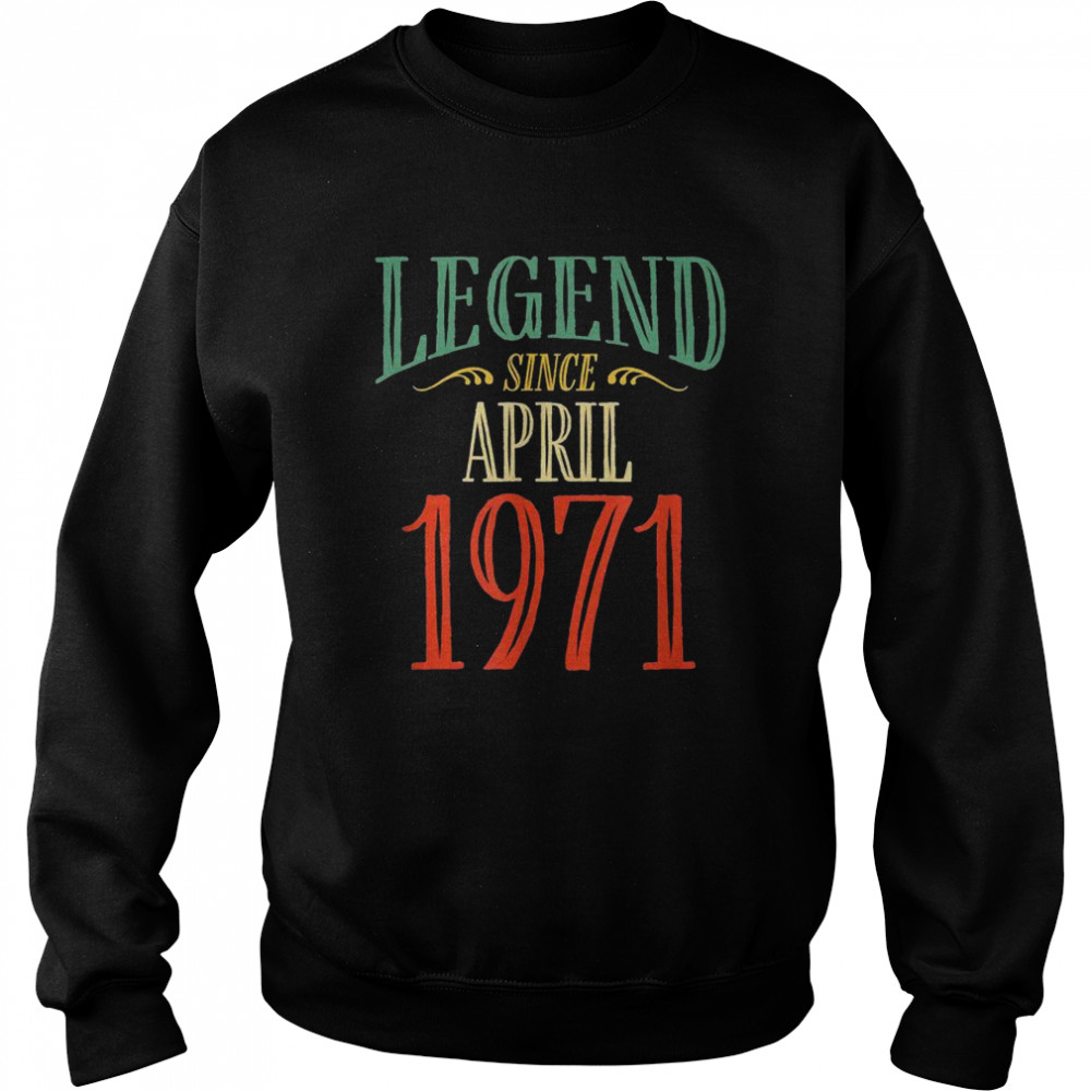 Legend Since April 1971 Birthday Unisex Sweatshirt