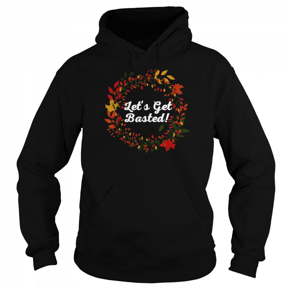 Let’s Get Basted Thanksgiving Outfit Turkey Day Costume Unisex Hoodie