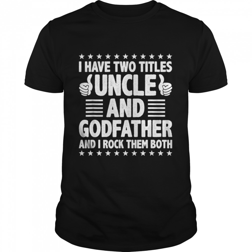 Mens I Have Two Titles Uncle And Godfather And I Rock Them Both Classic Men's T-shirt