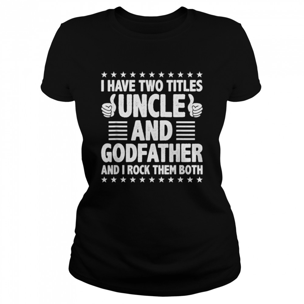 Mens I Have Two Titles Uncle And Godfather And I Rock Them Both Classic Women's T-shirt