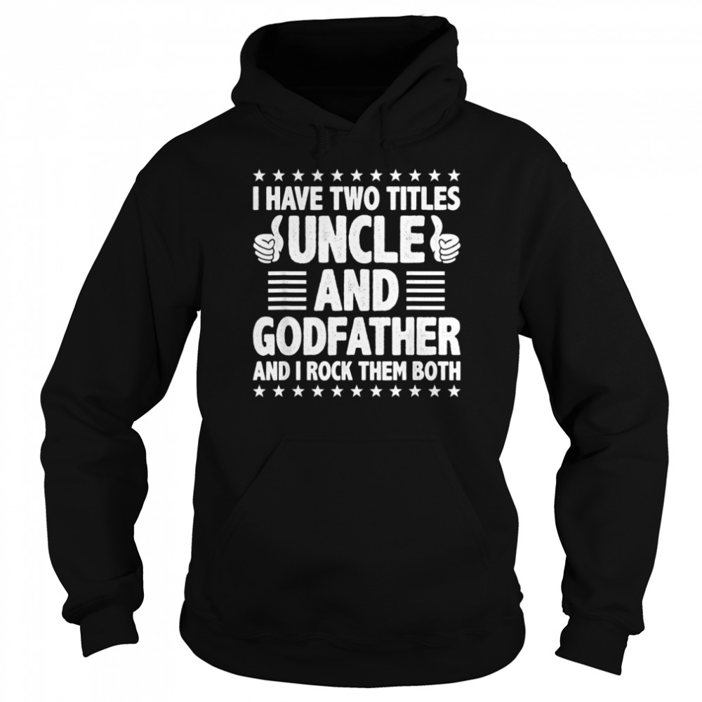 Mens I Have Two Titles Uncle And Godfather And I Rock Them Both Unisex Hoodie