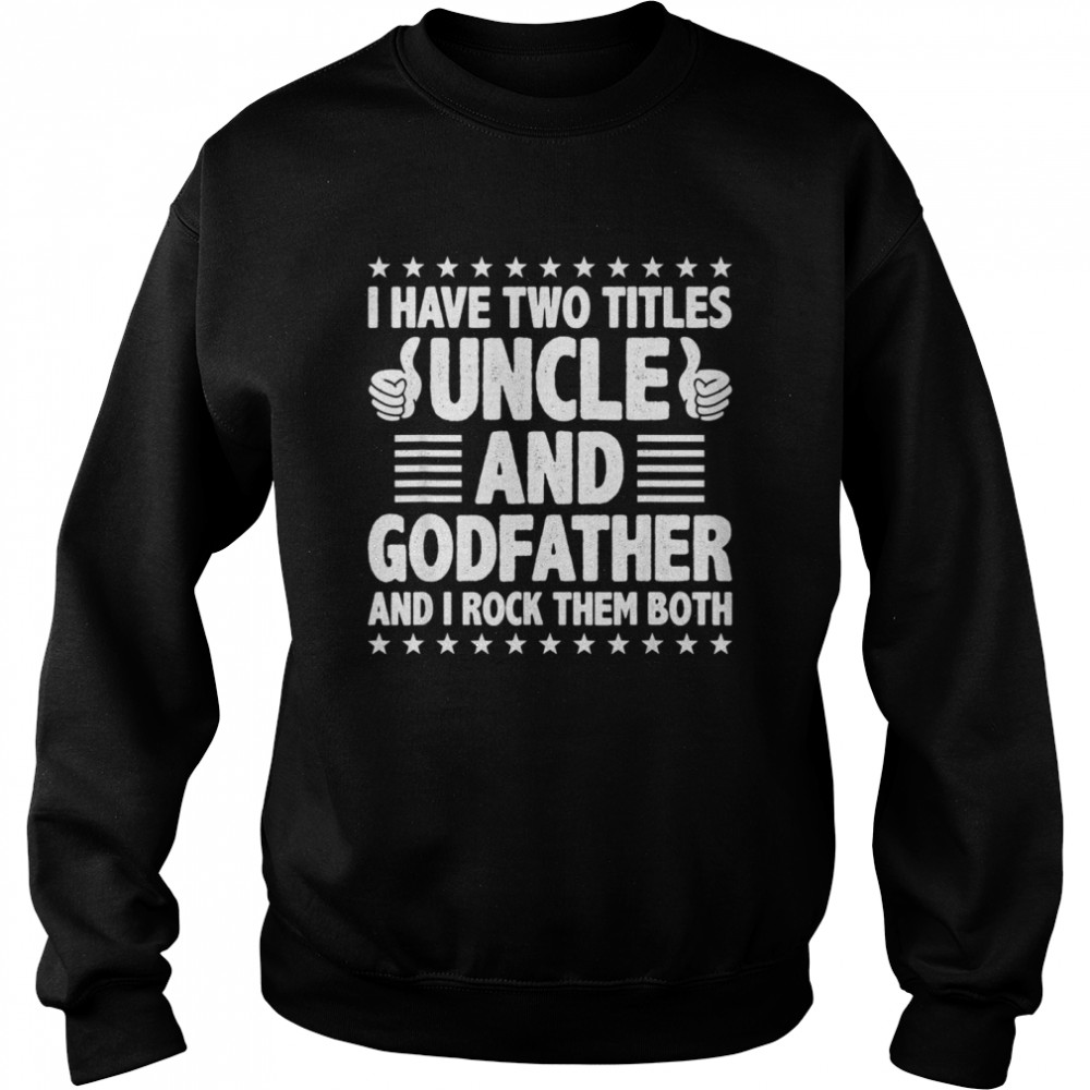 Mens I Have Two Titles Uncle And Godfather And I Rock Them Both Unisex Sweatshirt