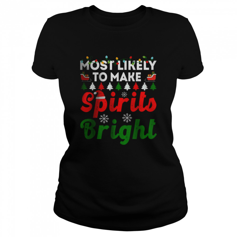 Most Likely To Christmas Make Spirits Bright T- Classic Women's T-shirt