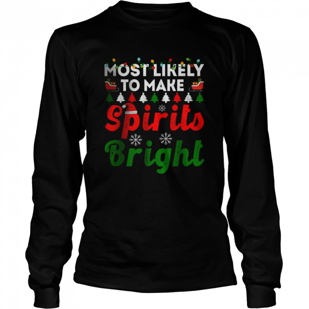 Most Likely To Christmas Make Spirits Bright T- Long Sleeved T-shirt