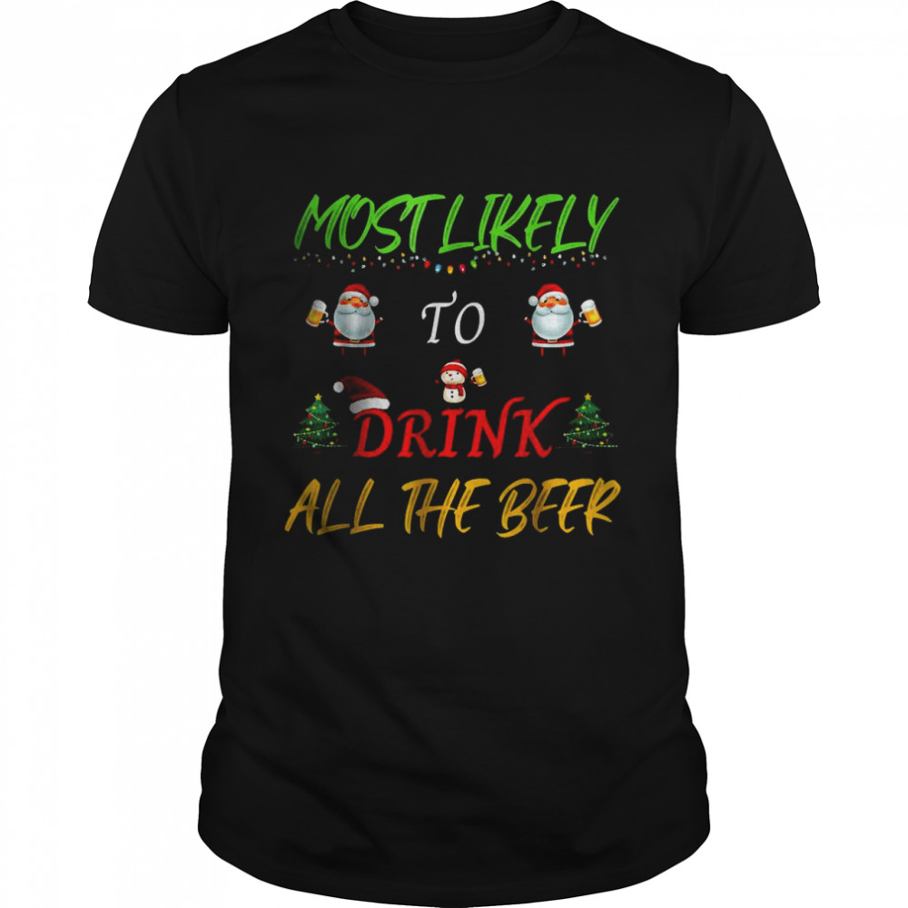 Most Likely To Drink All The Beer Funny Family Christmas T- Classic Men's T-shirt