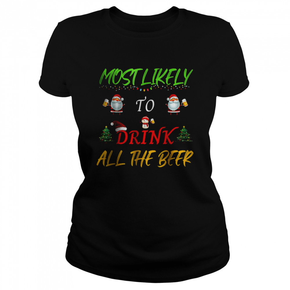 Most Likely To Drink All The Beer Funny Family Christmas T- Classic Women's T-shirt