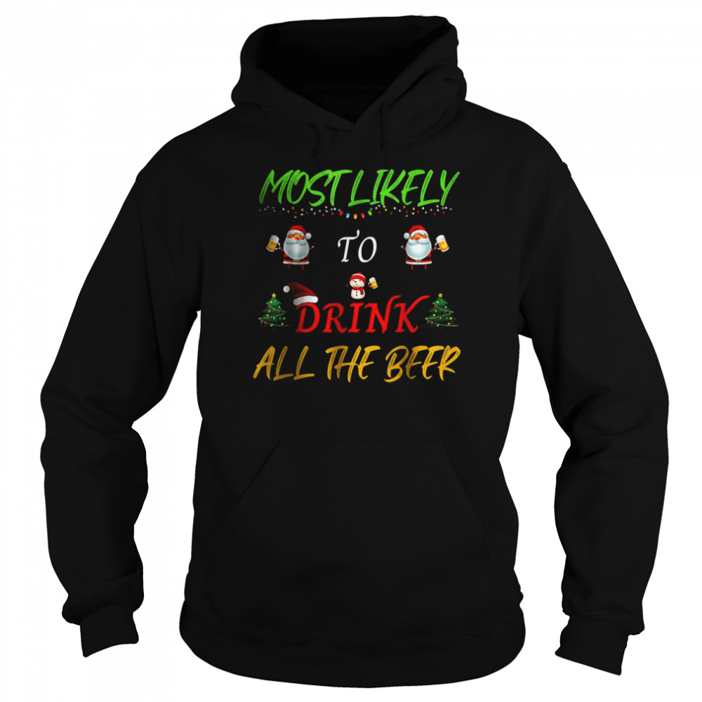 Most Likely To Drink All The Beer Funny Family Christmas T- Unisex Hoodie