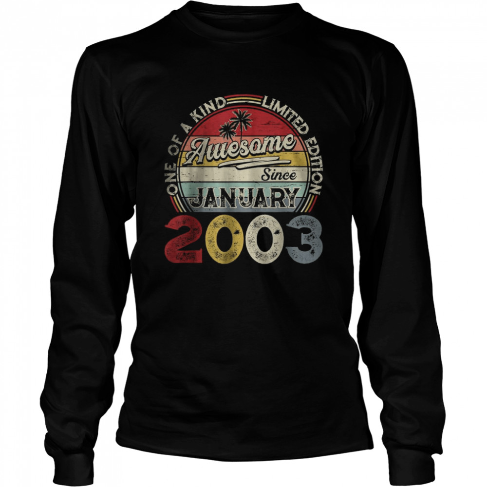 One Of A Kind Limited Edition Awesome Since January 2003 T- Long Sleeved T-shirt