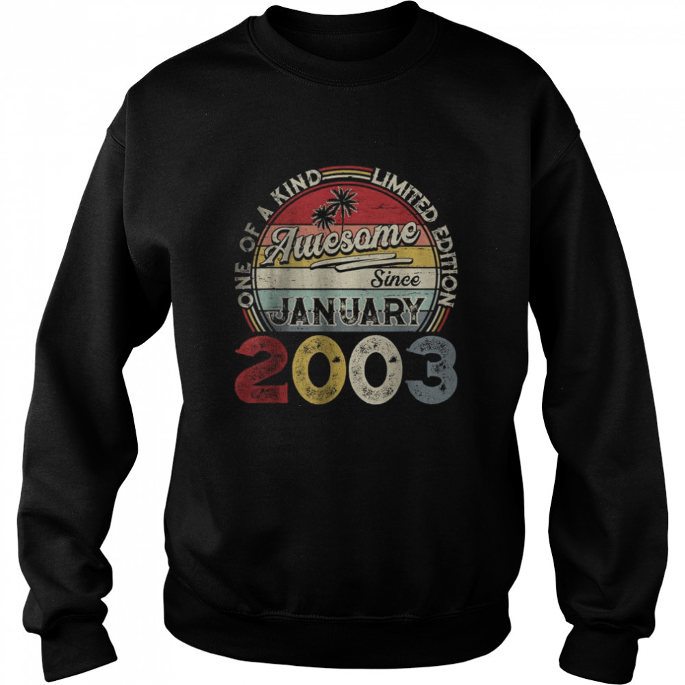 One Of A Kind Limited Edition Awesome Since January 2003 T- Unisex Sweatshirt