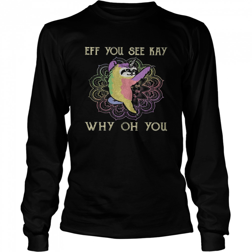 Cat Eff You See Kay Why Oh You Long Sleeved T-shirt