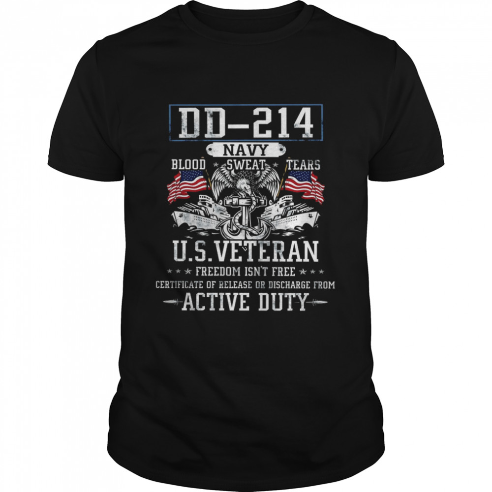 DD 214 Navy Blood Sweat Tears US Veteran Freedom Isn’t Free  Classic Men's T-shirt