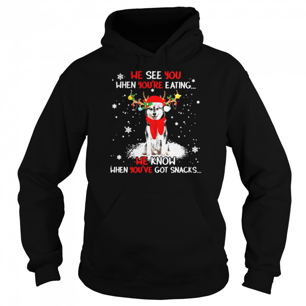 Husky we see You when youre eating we know when youre got snacks Christmas shirt Unisex Hoodie