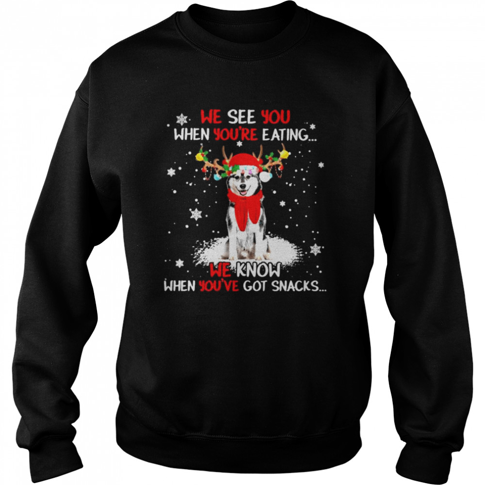 Husky we see You when youre eating we know when youre got snacks Christmas shirt Unisex Sweatshirt