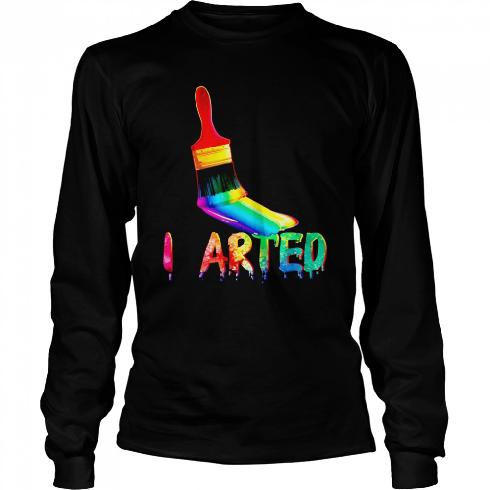 I Arted Art Long Sleeved T-shirt